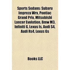 Sports Sedans: Subaru Impreza Wrx, Pontiac Grand Prix, Mitsubishi Lancer Evolution, Lexus Is, BMW M3, Infiniti G, Lexus GS, Audi S4,