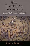 The Inarticulate Renaissance: Language Trouble in an Age of Eloquence