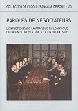 Paroles de n�gociateurs : L'entretien dans la pratique diplomatique de la fin du Moyen Age � la fin du XIXe si�cle