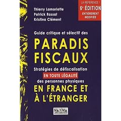 Guide critique et s�lectif des paradis fiscaux : Strat�gies de d�fiscalisation en toute l�galit� des personnes physiques en France et � l'�tranger