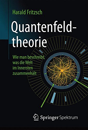 Quantenfeldtheorie  Wie man beschreibt, was die Welt im Innersten zusammenhält (German Edition), by Harald Fritzsch