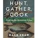Hunt, Gather, Cook: Finding the Forgotten Feast