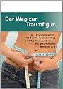 Der Weg zur Traumfigur - Die 11 Grundgesetze mit denen Sie bis zu 10kg in 4 Wochen abnehmen, auf gesunde und einfache Art