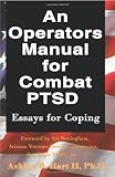 An Operators Manual for Combat PTSD: Essays for Coping