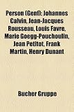 51Ek1ZwKxRL. SL160  Person (Genf): Johannes Calvin, Jean Jacques Rousseau, Louis Favre, Marie Goegg Pouchoulin, Jean Petitot, Frank Martin, Henry Dunant