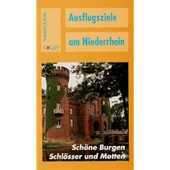 Ausflugsziele am Niederrhein, Sch�ne Burgen, Schl�sser und Motten: Sch�ne Burgen, Schl�sser und Motten von Alpen bis Zons
