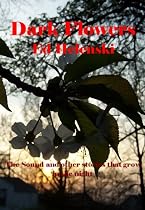Click to Download Free Kindle Book -> Dark Flowers: The Sound and other stories that grow in the night.