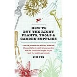 how to buy the right plants tools and garden supplies