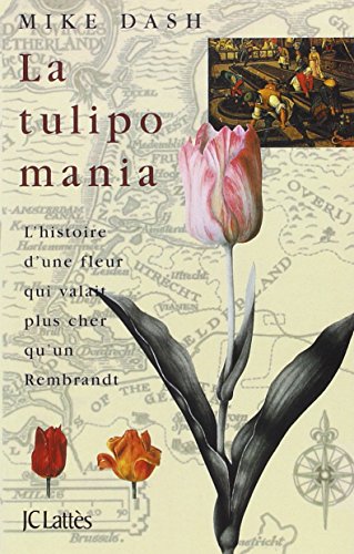 Download La tulipomania : l'histoire d'une fleur qui valait plus cher qu'un Rembrandt Download La tulipomania : l'histoire d'une fleur qui valait plus cher qu'un Rembrandt