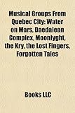 Musical Groups from Quebec City: Water on Mars, Daedalean Complex, Moonlyght, the Kry, the Lost Fingers, Forgotten Tales-