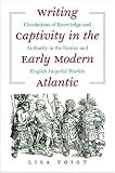 Writing Captivity in the Early Modern Atlantic: Circulations of Knowledge and Authority in the Iberian and English Imperial Worlds