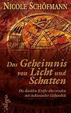 Das Geheimnis von Licht und Schatten: Die dunklen Kr&auml;fte &uuml;berwinden mit indianischer Lichtarbeit - Nicole Sch&ouml;fmann