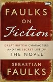 Faulks on fiction : great British characters and the secret life of the novel