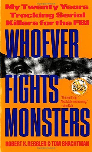Whoever Fights Monsters: My Twenty Years Tracking Serial Killers for the FBI by Ressler, Robert K., Shachtman, Tom (1993) Mass Market Paperback