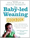 The Baby-led Weaning Cookbook: Over 130 delicious recipes for the whole family to enjoy