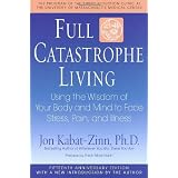 Full Catastrophe Living: Using the Wisdom of Your Body and Mind to Face Stress, Pain, and Illnessby Jon Kabat-Zinn