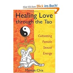 Healing Love Through the Tao: Cultivating Female Sexual Energy