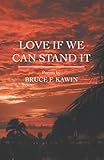Love if we can stand it : poems