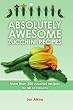 Absolutely Awesome Zucchini Recipes: More than 200 zucchini recipes for all occasions