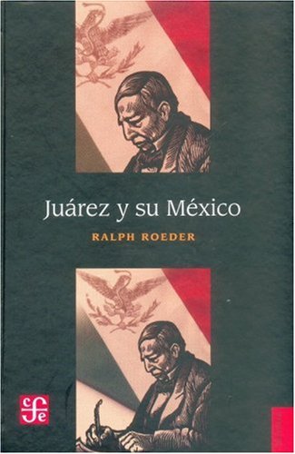 Ju rez y su M xico (Historia) (Spanish Edition)