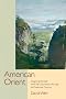 American Orient: Imagining the East from the Colonial Era Through the Twentieth Century