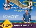 Slow Down: The Fastest Way to Gety Everything You Want