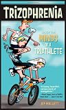 Trizophrenia: Inside the Minds of a Triathlete