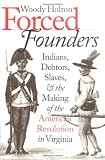 Forced Founders: Indians, Debtors, Slaves, and the Making of the American Revolution in Virginia (Omohundro Institute of Early American History and Culture)