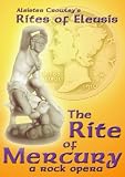 Aleister Crowley`s The Rite of Mercury, a rock opera