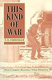 This Kind of War: The Classic Korean War History - Fiftieth Anniversary Edition