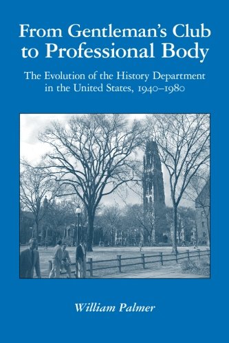 From Gentleman's Club to Professional Body: The Evolution of the History Department in the United States, 1940-1980
