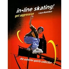 In-Line Skating! Get Aggressive (Extreme Sports Collection)