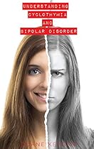 Understanding Cyclothymia and Bipolar Disorder Understanding Cyclothymia and Bipolar Disorder