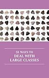 53 ways to deal with large classes