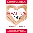 The Healing Code: 6 Minutes to Heal the Source of Your Health, Success, or Relationship Issue