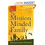 Mission Minded Family, The: Releasing Your Family to God's Destiny
