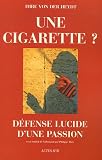 Une cigarette ? : D�fense lucide d'une passion