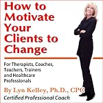 How to Motivate Your Clients to Change | Lyn Kelley