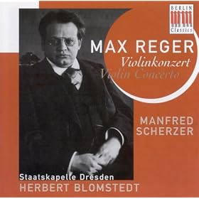 Reger, M.: Violin Concerto (Scherzer, Dresden Staatskapelle, Blomstedt)