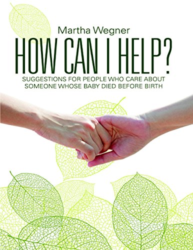 How Can I Help?: Suggestions for People Who Care About Someone Whose Baby Died Before Birth