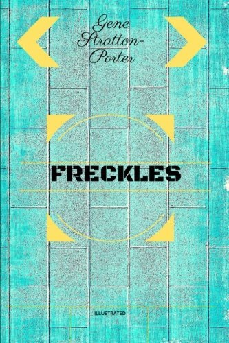 Freckles: By Gene Stratton-Porter : Illustrated