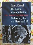 Die L&ouml;win von Aquitanien / Wahnsinn, der das Herz zerfri&szlig;t - Zwei Romane in einem Band - 