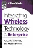 Integrating Wireless Technology in the Enterprise: PDAs, Blackberries, and Mobile Devices