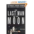 The Last Man on the Moon: Astronaut Eugene Cernan and America's Race in Space