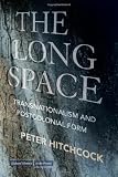 The Long Space: Transnationalism and Postcolonial Form (Cultural Memory in the Present)