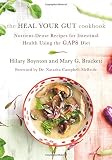 The Heal Your Gut Cookbook: Nutrient-Dense Recipes for Intestinal Health Using the GAPS Diet