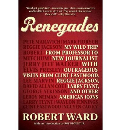 [ RENEGADES: MY WILD TRIP FROM PROFESSOR TO NEW JOURNALIST WITH OUTRAGEOUS VISITS FROM CLINT EASTWOOD, REGGIE JACKSON, LARRY FLYNT, - GREENLIGHT ] By Ward, Robert ( Author) 2012 [ Hardcover ]