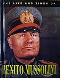 The Life and Times of Benito Mussolini