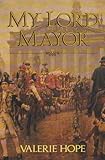 My lord mayor : eight hundred years of London's mayoralty