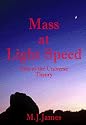 Mass at Light Speed - Theory of the End of the Universe. The Big Bang, The Big Crunch, The Bouncing Universe and everything in between.